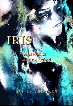 Couverture de Iris, Tome 2 : Feuilles volatiles et bulles de cristal