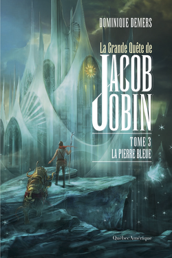 Couverture de La grande quête de Jacob Jobin, Tome 3 : La pierre bleue