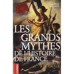 Couverture de Les grands mythes de l'histoire de France - Des Gaulois à de Gaulle