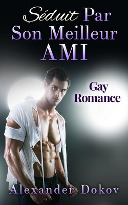 Couverture de Séduit Par Son Meilleur Ami: Gay Romance