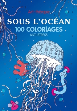Couverture de Art-thérapie Sous L'océan 100 coloriages Anti-stress