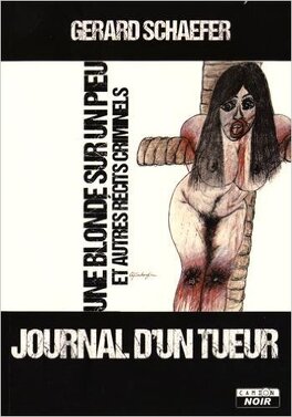 Couverture du livre Journal d'un tueur, Tome 1 : Une blonde sur un pieu et autres récits criminels