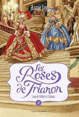 Couverture du livre Les Roses de Trianon, tome 4 : Coup de théâtre à Trianon