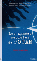 Les armées secrètes de l'OTAN : Réseaux Stay Behind, opération Gladio et terrorisme en Europe de l'Ouest