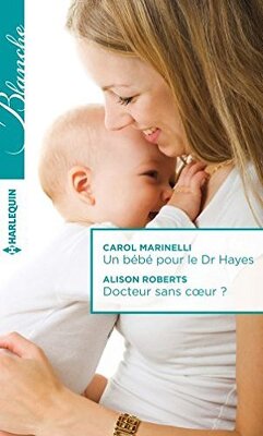Couverture de Un bébé pour le Dr Hayes / Docteur sans coeur ?