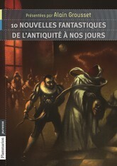 10 Nouvelles Fantastiques De L Antiquite A Nos Jours Livre De Guy De Maupassant Alain Grousset