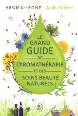 Couverture de Le grand guide de l'aromathérapie et des soins beauté naturels