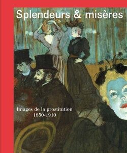 Couverture de Splendeurs et misères Images de la Prostitution 1850-1910