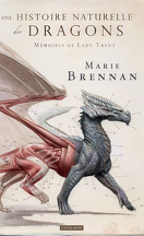 Mémoires, par Lady Trent, Tome 1 : Une histoire naturelle des dragons