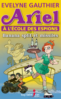 Ariel à l'école des espions, tome 4: Banana split et missiles