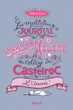 Couverture de Le Malicieux Journal des sœurs Mouche au collège de Castelroc, Tome 1 : L'Arrivée