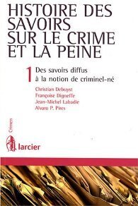 Couverture de Histoire des savoirs sur le crime et la peine : Tome 1, Des savoirs diffus à la notion de criminel-né
