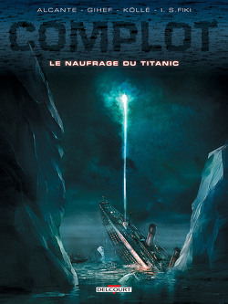 Couverture de Complot, tome 4 : Le Naufrage du Titanic