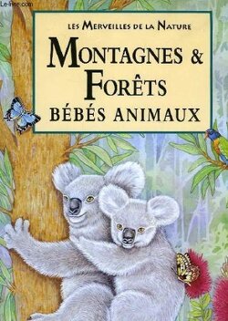 Couverture de Les merveilles de la nature: Montagnes & forêts, bébés animaux