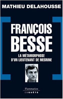 Couverture de François Besse : La métamorphose d'un lieutenant de Mesrine