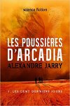 Les poussières d'Arcadia, tome 01 : Les cent derniers jours