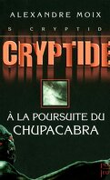 Les Cryptides, tome 3 : À la poursuite du Chupacabra