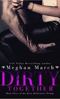 The Dirty Billionaire Trilogy, Tome 3 : Dirty Together
