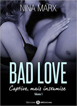 Couverture de Bad Love - Captive, mais insoumise Tome 1