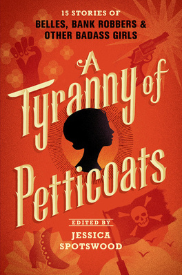 Couverture du livre : A Tyranny of Petticoats: 15 Stories of Belles, Bank Robbers & Other Badass Girls