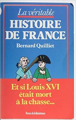 Couverture de La Véritable Histoire de France: Et si Louis XVI était mort à la chasse