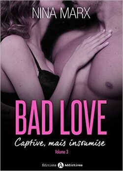 Couverture de Bad Love - Captive, mais insoumise Tome 3