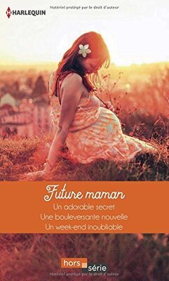 Couverture de Future Maman: Un Adorable Secret + Une Bouleversante Nouvelle + Un Week-End Inoubliable