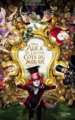Couverture de Alice - De L'autre côté du miroir - Le roman du film