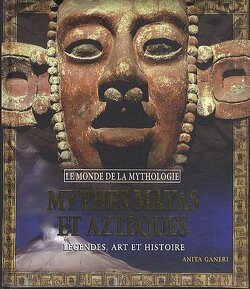 Couverture de Mythes Mayas et Aztèques: Légendes, art et histoire