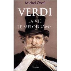 Couverture de Verdi, la vie, le mélodrame