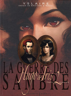 Couverture de La Guerre des Sambre - Hugo & Iris, Chapitre 2 - Automne 1830 : La passion selon Iris
