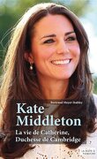 Kate Middleton : La vie de Catherine, duchesse de Cambridge
