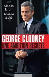 Couverture de Georges Clooney : Une ambition secrète