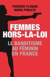 Femmes Hors-La-Loi: Le banditisme au féminin en France