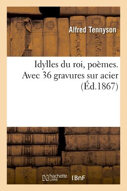 Couverture de Idylles du roi, poèmes. Avec 36 gravures sur acier