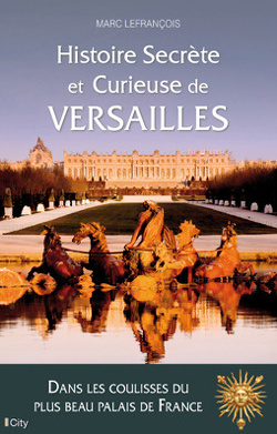 Couverture de Histoire Secrète et Curieuse de Versailles