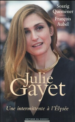 Couverture de Julie Gayet, une intermittente à l'Elysee