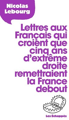 Couverture de Lettre aux français qui croient que 5 ans d'extrême droite remettraient la France debout