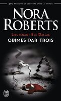 Lieutenant Eve Dallas, tome 7,5 & 12,5 & 22,5 - Crimes par trois
