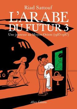 Couverture de L'Arabe du futur, Tome 3 : Une jeunesse au Moyen-Orient (1985-1987)
