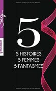 5 Histoires, 5 Femmes, 5 Fantasmes