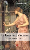 La Cité d'Albâtre, Tome 3 : Le Porphyre et l'Albâtre