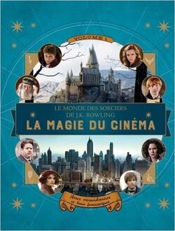 Couverture de Le monde des sorciers de J.K. Rowling : La magie du cinéma, héros extraordinaires et lieux fantastiques - Volume 1