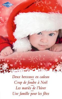 Couverture de Le bébé de Noël : Deux berceaux en cadeau - Coup de foudre à Noël - Les mariés de l'hiver - Une famille pour les fêtes