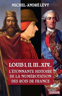 Couverture de Louis I, II, III... XIV... : L'étonnante histoire de la numérotation des rois de France