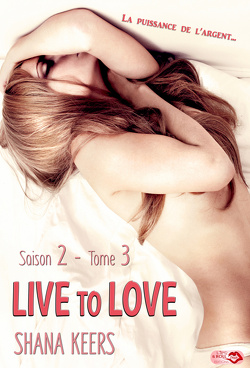 Couverture de Live to Love, Saison 2, Tome 3 : La puissance de l'argent