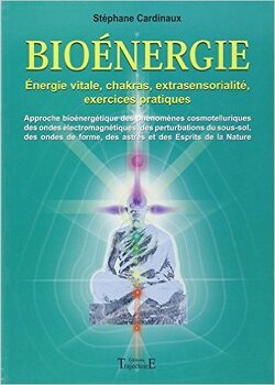 Couverture de Bioénergie - Énergies vitales, chakras, extra sensorialité, exercices pratiques