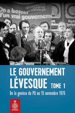 Couverture de Le gouvernement Lévesque, Tome 1 : De la genèse du PQ au 15 novembre 1976