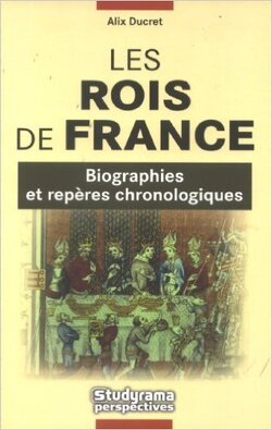 Couverture de Les Rois de France : Biographies et repères chronologiques