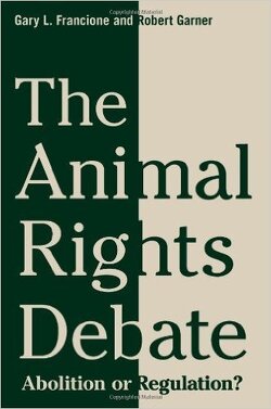 Couverture de The Animal Rights Debate: Abolition or Regulation?